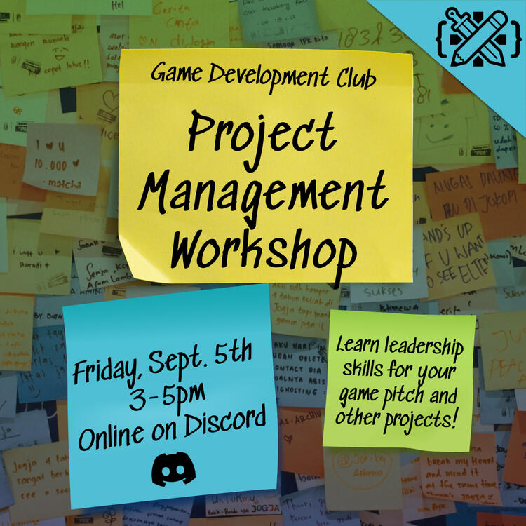 Project Management Workshop: This workshop's topic involved planning out projects, and the aspect I decided to incorporate is sticky notes. Since people have different means of taking notes, I thought sticky notes would quickly convey the workshop's topic.