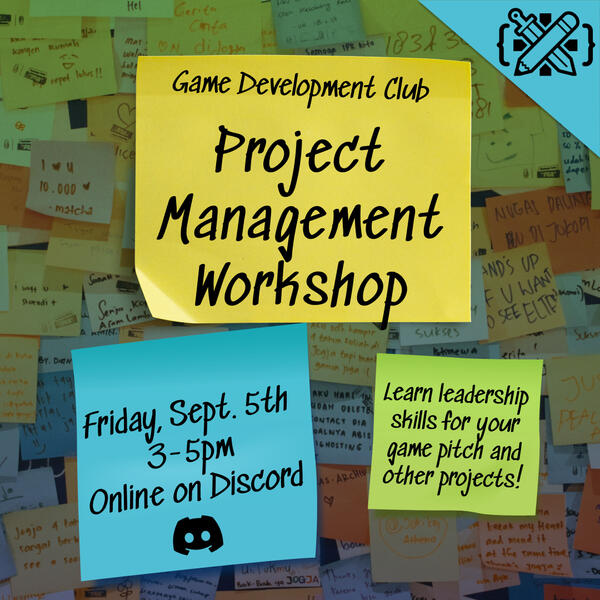 Project Management Workshop: This workshop's topic involved planning out projects, and the aspect I decided to incorporate is sticky notes. Since people have different means of taking notes, I thought sticky notes would quickly convey the workshop's topic.